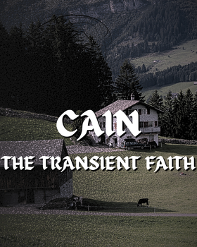 Cain: The Transient Faith